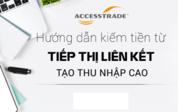 Kiếm tiền với AccessTrade: Hướng dẫn toàn tập (2022)